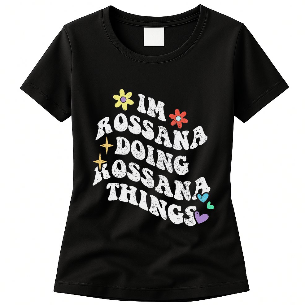 Retro Groovy Im Rossana Doing Rossana Things Funny MotherS Womens T-Shirt