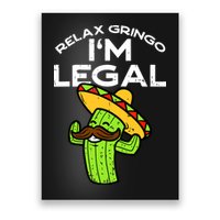 Relax Gringo Im Legal Funny Cinco De Mayo Mexican Immigrant Poster