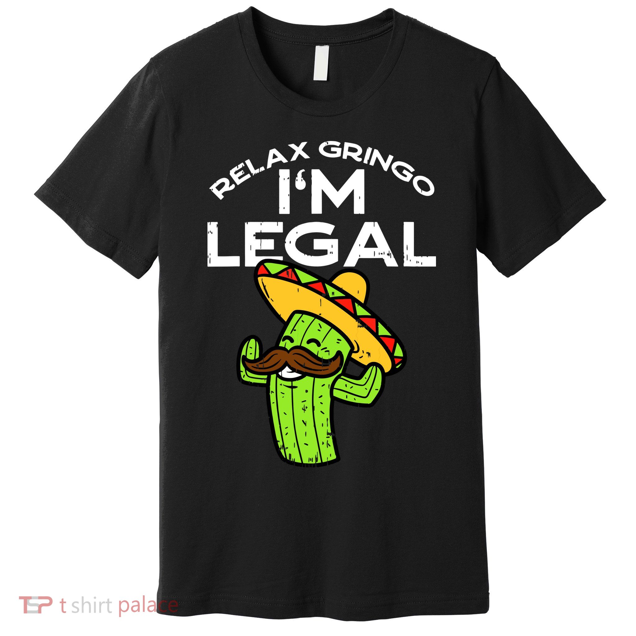 Relax Gringo Im Legal Funny Cinco De Mayo Mexican Immigrant Premium T-Shirt