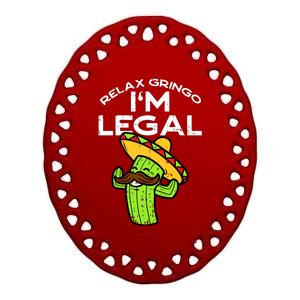 Relax Gringo Im Legal Funny Cinco De Mayo Mexican Immigrant Ceramic Oval Ornament