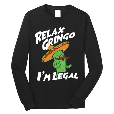 Relax Gringo Im Legal Funny Mexican Immigrant T Long Sleeve Shirt