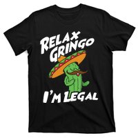 Relax Gringo Im Legal Funny Mexican Immigrant T T-Shirt