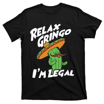 Relax Gringo Im Legal Funny Mexican Immigrant T T-Shirt