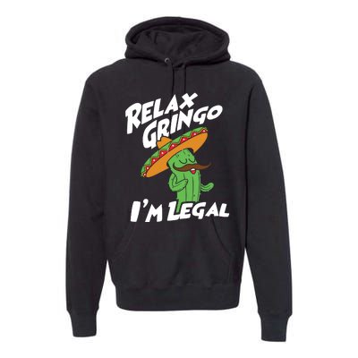 Relax Gringo Im Legal Funny Mexican Immigrant T Premium Hoodie