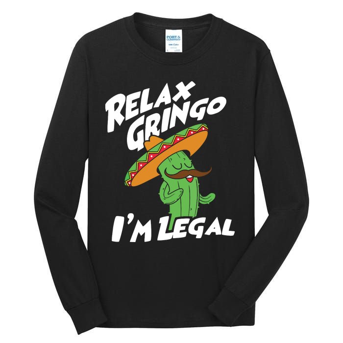 Relax Gringo Im Legal Funny Mexican Immigrant T Tall Long Sleeve T-Shirt