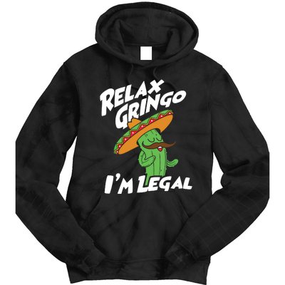 Relax Gringo Im Legal Funny Mexican Immigrant T Tie Dye Hoodie