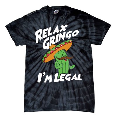 Relax Gringo Im Legal Funny Mexican Immigrant T Tie-Dye T-Shirt