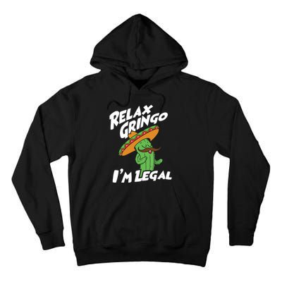 Relax Gringo Im Legal Funny Mexican Immigrant T Tall Hoodie