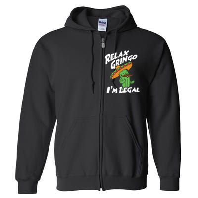 Relax Gringo Im Legal Funny Mexican Immigrant T Full Zip Hoodie