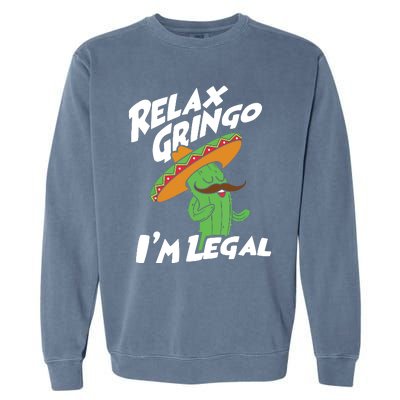 Relax Gringo Im Legal Funny Mexican Immigrant T Garment-Dyed Sweatshirt