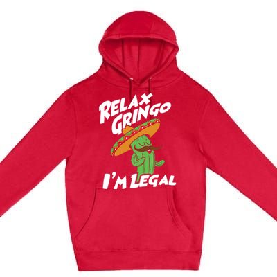 Relax Gringo Im Legal Funny Mexican Immigrant T Premium Pullover Hoodie