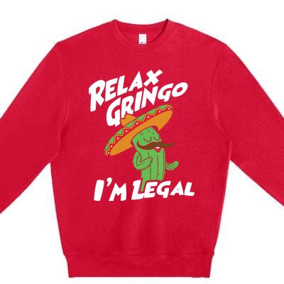 Relax Gringo Im Legal Funny Mexican Immigrant T Premium Crewneck Sweatshirt