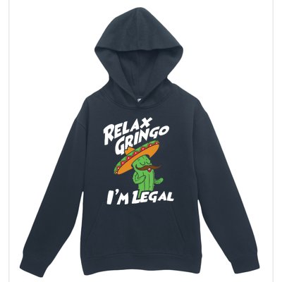 Relax Gringo Im Legal Funny Mexican Immigrant T Urban Pullover Hoodie