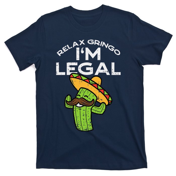 Relax Gringo Im Legal Funny Cinco De Mayo Mexican Immigrant T-Shirt