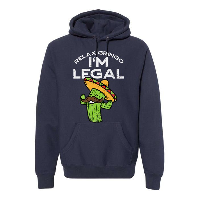 Relax Gringo Im Legal Funny Cinco De Mayo Mexican Immigrant Premium Hoodie