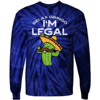 Relax Gringo Im Legal Funny Cinco De Mayo Mexican Immigrant Tie-Dye Long Sleeve Shirt