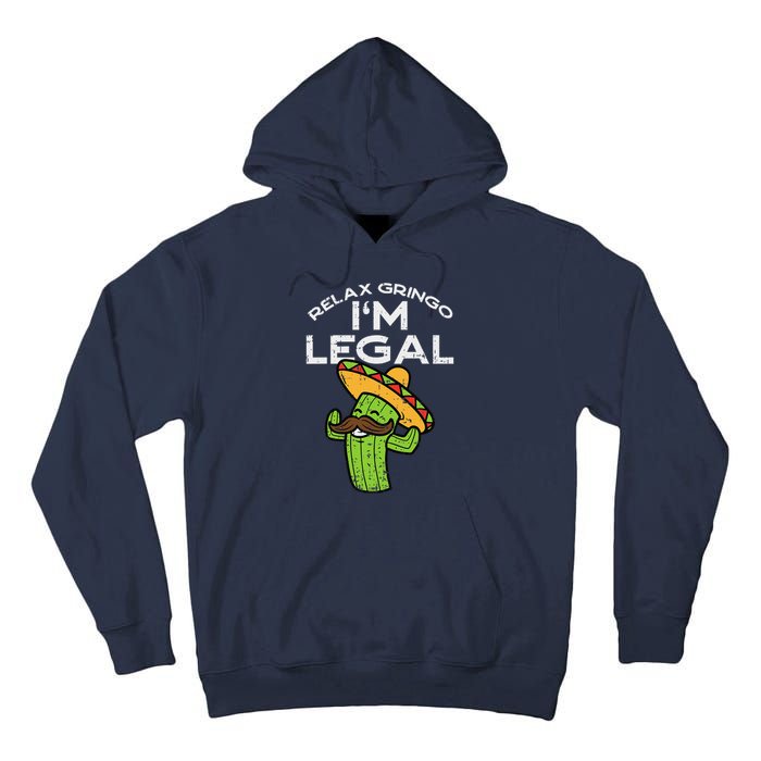 Relax Gringo Im Legal Funny Cinco De Mayo Mexican Immigrant Tall Hoodie