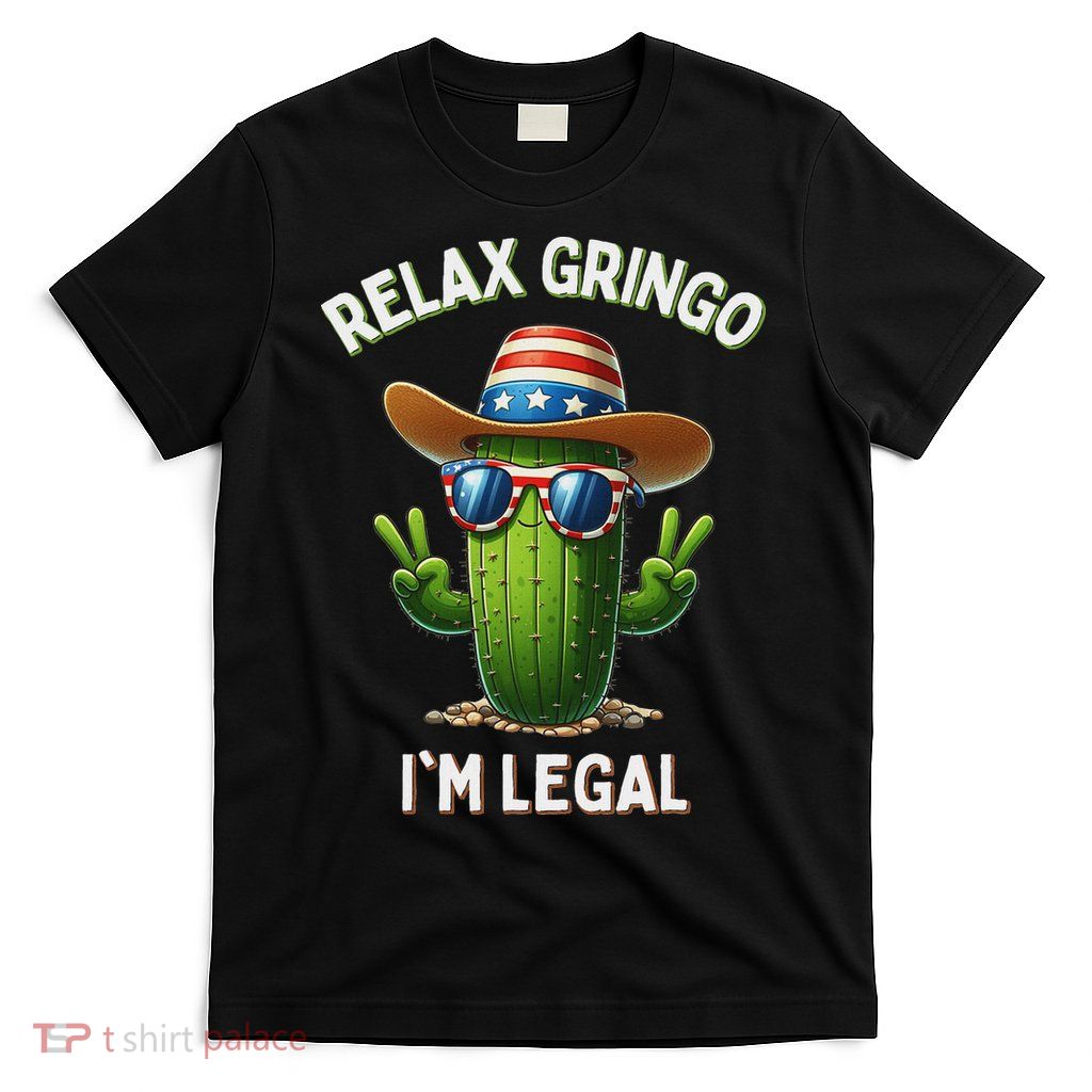 Relax Gringo Im Legal Latino Mexican Immigrant T-Shirt
