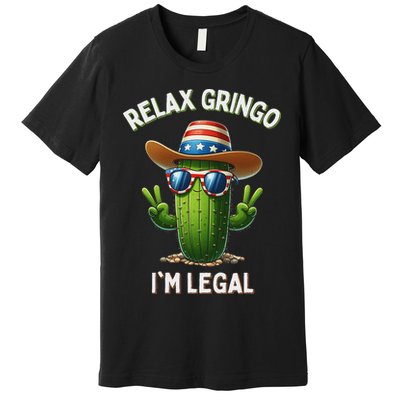 Relax Gringo Im Legal Latino Mexican Immigrant Premium T-Shirt