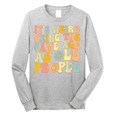 Retro Groovy It's Weird Being The Same Age As Old People Long Sleeve Shirt