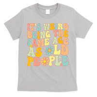 Retro Groovy It's Weird Being The Same Age As Old People T-Shirt