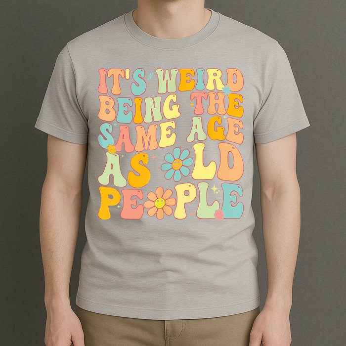 Retro Groovy It's Weird Being The Same Age As Old People T-Shirt