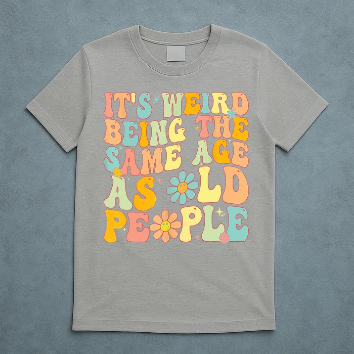 Retro Groovy It's Weird Being The Same Age As Old People T-Shirt