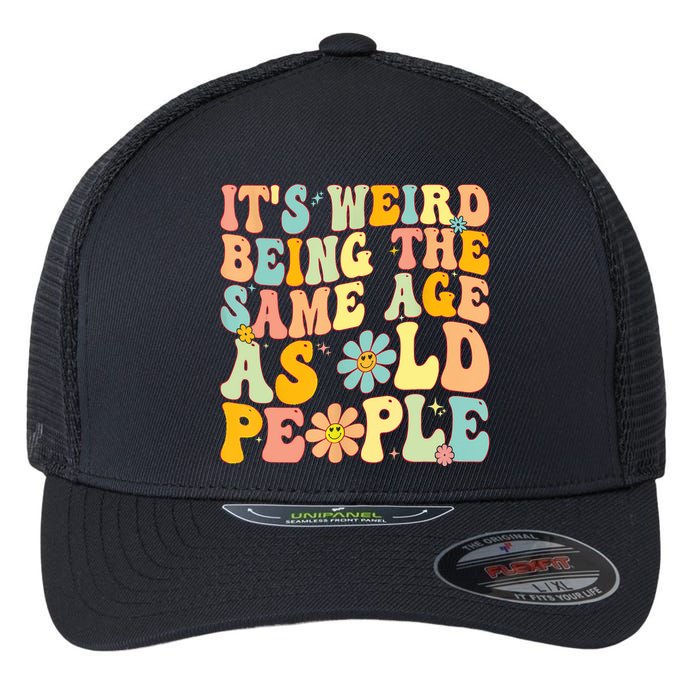 Retro Groovy It's Weird Being The Same Age As Old People Flexfit Unipanel Trucker Cap