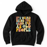 Retro Groovy It's Weird Being The Same Age As Old People Hoodie