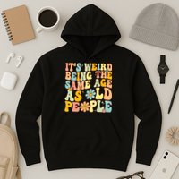 Retro Groovy It's Weird Being The Same Age As Old People Hoodie