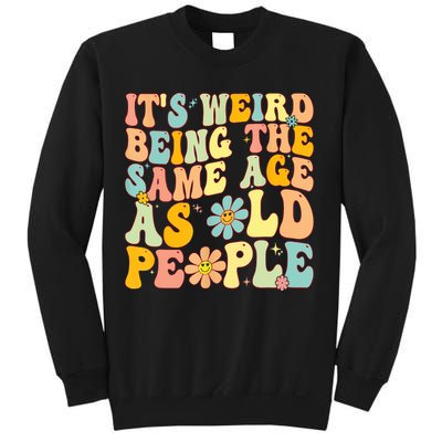 Retro Groovy It's Weird Being The Same Age As Old People Sweatshirt