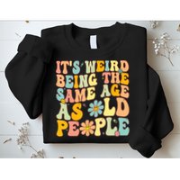 Retro Groovy It's Weird Being The Same Age As Old People Sweatshirt