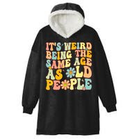 Retro Groovy It's Weird Being The Same Age As Old People Hooded Wearable Blanket
