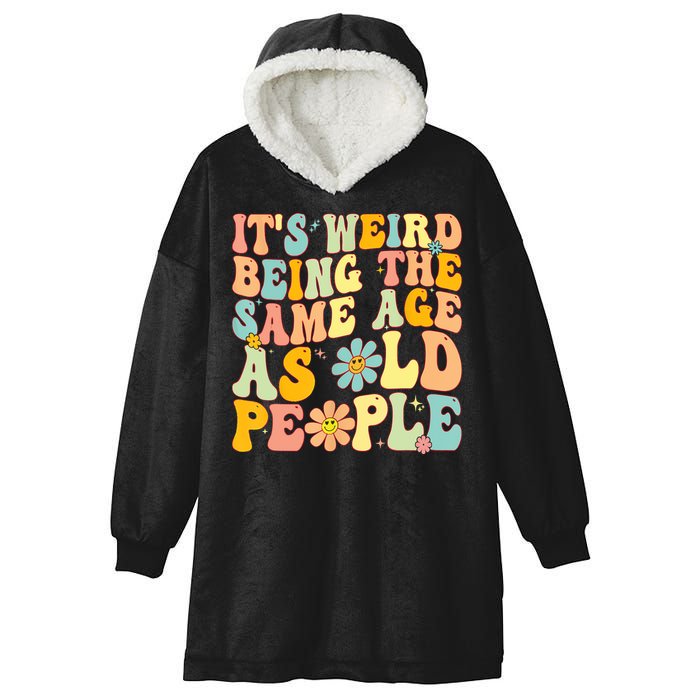 Retro Groovy It's Weird Being The Same Age As Old People Hooded Wearable Blanket