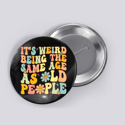 Retro Groovy It's Weird Being The Same Age As Old People Button