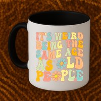 Retro Groovy It's Weird Being The Same Age As Old People Mug