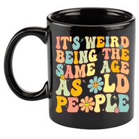 Retro Groovy It's Weird Being The Same Age As Old People 11oz C Handle Ceramic Mug