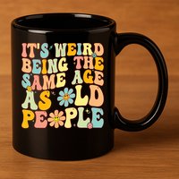 Retro Groovy It's Weird Being The Same Age As Old People 11oz C Handle Ceramic Mug