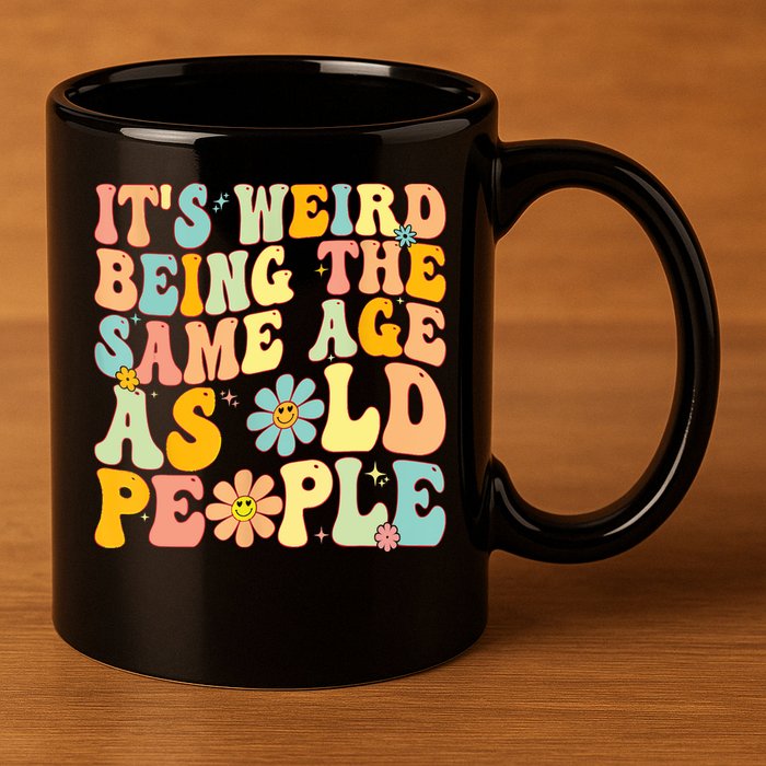 Retro Groovy It's Weird Being The Same Age As Old People 11oz C Handle Ceramic Mug