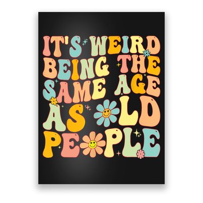 Retro Groovy It's Weird Being The Same Age As Old People Poster