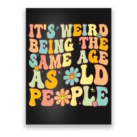 Retro Groovy It's Weird Being The Same Age As Old People Poster