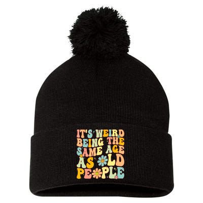 Retro Groovy It's Weird Being The Same Age As Old People Pom Pom 12in Knit Beanie