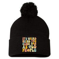 Retro Groovy It's Weird Being The Same Age As Old People Pom Pom 12in Knit Beanie