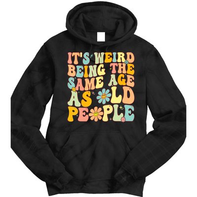 Retro Groovy It's Weird Being The Same Age As Old People Tie Dye Hoodie