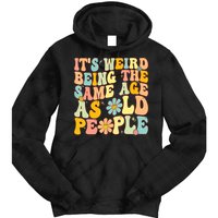 Retro Groovy It's Weird Being The Same Age As Old People Tie Dye Hoodie
