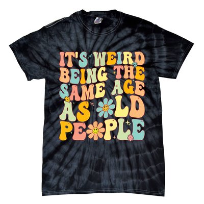 Retro Groovy It's Weird Being The Same Age As Old People Tie-Dye T-Shirt