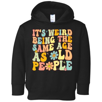 Retro Groovy It's Weird Being The Same Age As Old People Toddler Hoodie