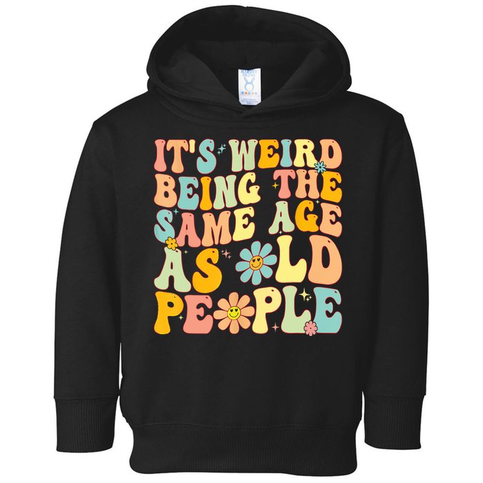 Retro Groovy It's Weird Being The Same Age As Old People Toddler Hoodie