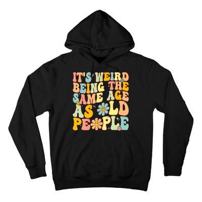 Retro Groovy It's Weird Being The Same Age As Old People Tall Hoodie