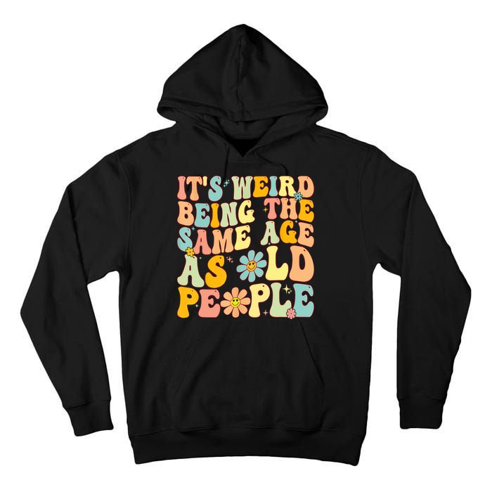 Retro Groovy It's Weird Being The Same Age As Old People Tall Hoodie